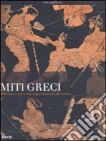 Miti greci. Archeologia e pittura dalla Magna Grecia al collezionismo. Catalogo della mostra (Milano, 3 ottobre 2004-16 gennaio 2005). Ediz. illustrata libro