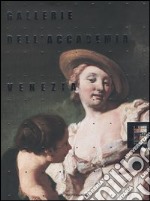 Gallerie dell'Accademia di Venezia. Ediz. illustrata