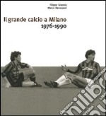 Il grande calcio a Milano. 1976-1990 (2) libro