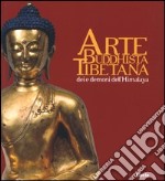 Arte buddhista tibetana. Dei e demoni dell'Himalaya. Catalogo della mostra (Torino, 18 giugno-19 settembre 2004). Ediz. illustrata libro