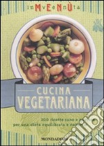 Inventa menù. Cucina vegetariana. 300 ricette sane e gustose per una dieta equilibrata e naturale. Ediz. illustrata libro