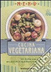 Inventa menù. Cucina vegetariana. 300 ricette sane e gustose per una dieta equilibrata e naturale. Ediz. illustrata libro