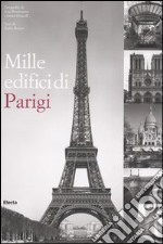 Mille edifici di Parigi. Ediz. illustrata libro