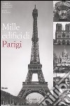 Mille edifici di Parigi. Ediz. illustrata libro