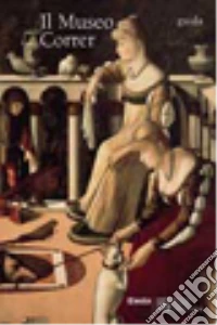 Il museo Correr. Guida completa. Ediz. illustrata libro