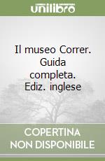 Il museo Correr. Guida completa. Ediz. inglese libro