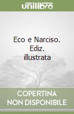 Eco e Narciso. Ediz. illustrata libro