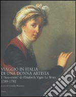 Viaggio in Italia di una donna artista. I «Souvenirs» di Elisabeth Vigeé Le Brun 1789-1792. Ediz. illustrata libro