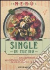 Inventa menù. Single in cucina. Ediz. illustrata libro