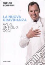 La nuova gravidanza. Avere un figlio oggi libro