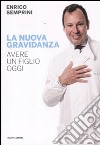 La nuova gravidanza. Avere un figlio oggi libro