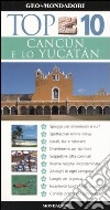 Cancún e lo Yucatán. Ediz. illustrata libro