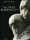 La Pietà Rondanini. Ediz. illustrata libro di Fiorio Maria Teresa