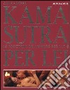 Kama sutra. Le posizioni dell'amore per lui e per lei-Le posizioni dell'amore per lei e per lui. Ediz. illustrata libro