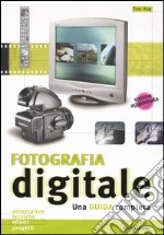 Fotografia digitale. Una guida completa. Ediz. illustrata