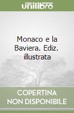 Monaco e la Baviera. Ediz. illustrata