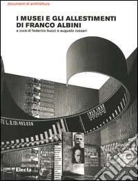 I musei e gli allestimenti di Franco Albini. Ediz. illustrata libro