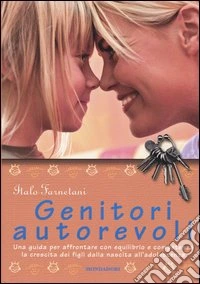 Genitori autorevoli. Una guida per affrontare con equilibrio e competenza la crescita dei figli dalla nascita all'adolescenza. Ediz. illustrata libro