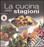 La cucina delle stagioni. Ediz. illustrata libro