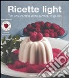 Ricette light. Per una cucina sana e ricca di gusto. Ediz. illustrata libro