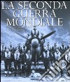 La seconda guerra mondiale. Ediz. illustrata libro