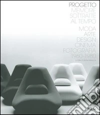 Progetto Memorie sottratte al tempo. Moda, arte, design, cinema, fotografia 1960-1980. Catalogo della mostra (Genova, ottobre 2004). Ediz. italiana e inglese libro