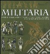 Militaria. Storia delle armate e delle potenze europee da Carlo Magno al 1914. Ediz. illustrata libro