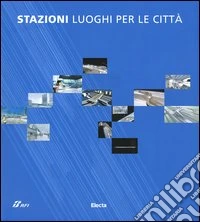 Stazioni luoghi per la città. Ediz. illustrata libro