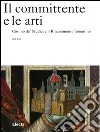 Il committente e le arti. Cosimo de' Medici e il Rinascimento fiorentino. Ediz. illustrata libro