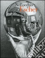 Nell'occhio di Escher. Catalogo della mostra (Roma, 21 ottobre 2004-23 gennaio 2005). Ediz. illustrata libro