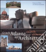 Grande atlante dell'architettura dal Mille al Duemila. Ediz. illustrata libro