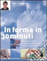 In forma in 30 minuti. PHA: il nuovo metodo per bruciare calorie e ottenere il massimo risultato in metà tempo. Ediz. illustrata libro