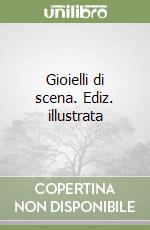 Gioielli di scena. Ediz. illustrata libro