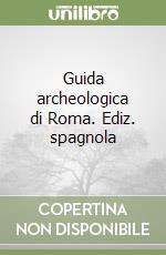 Guida archeologica di Roma. Ediz. spagnola libro