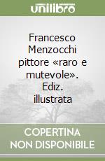 Francesco Menzocchi pittore «raro e mutevole». Ediz. illustrata libro