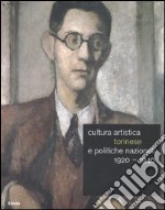 Cultura artistica torinese e politiche nazionali 1920-1940. Catalogo della mostra (Roma, 16 dicembre 2004-13 febbraio 2005). Ediz. illustrata libro