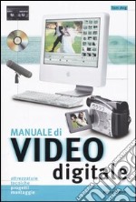 Manuale di video digitale. Ediz. illustrata libro