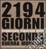 Duemilacentonovantaquattro giorni. Cronologia illustrata della seconda guerra mondiale. Ediz. illustrata