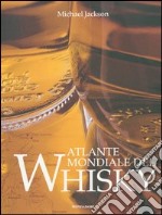 Atlante mondiale del whisky. Ediz. illustrata