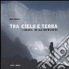 Tra cielo e terra. L'anima della montagna libro