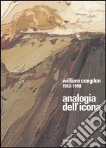 William Congdon 1912-1998. Analogia dell'icona. Un cammino nell'espressionismo astratto. Catalogo della mostra (Milano; Assisi; Vicenza 2005) libro