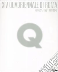 Quattordicesima Quadriennale di Roma. Retrospettive 1931/1948. Catalogo della mostra (Roma, 9 marzo-31 maggio 2005) libro