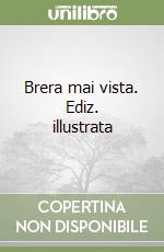 Brera mai vista. Ediz. illustrata libro