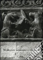 Medioevo: immagini e ideologie. Atti del Convegno internazionale di studi (Parma, 23-27 settembre 2002). Ediz. illustrata libro