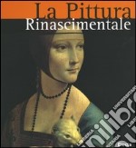 La pittura rinascimentale. Ediz. illustrata libro