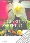 Il giardino perfetto. Guida pratica alla soluzione di ogni problema. Ediz. illustrata libro