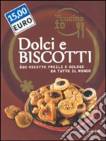 Oggi cucino io. Dolci e biscotti. 600 ricette facili e golose da tutto il mondo. Ediz. illustrata