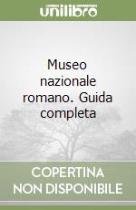 Museo nazionale romano. Guida completa libro