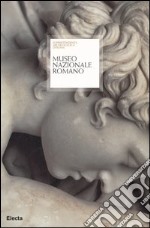 Museo nazionale romano. Palazzo Massimo alle Terme, Terme di Diocleziano, Palazzo Altemps, Museo Palatino, Crypta Balbi. Ediz. illustrata libro