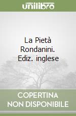 La Pietà Rondanini. Ediz. inglese libro